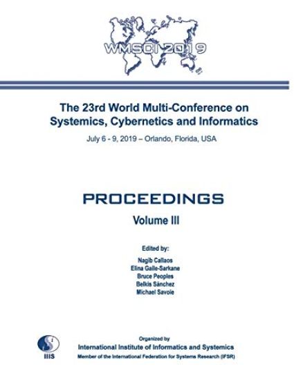Proceedings of The 23rd World Multi-Conference on Systemics, Cybernetics and Informatics: WMSCI 2019 (Volume III)