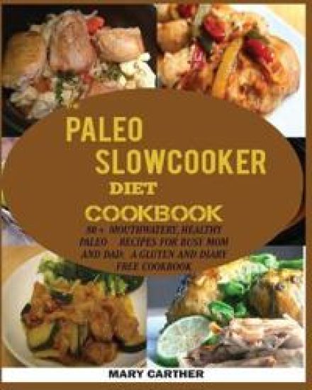The Paleo Slowcooker Diet Cookbook