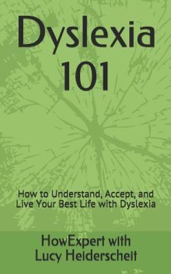 Dyslexia 101: How to Understand, Accept, and Live Your Best Life with Dyslexia