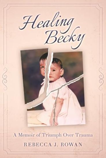 Healing Becky: A Memoir of Triumph Over Trauma