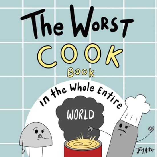 The Worst Cook Book in the Whole Entire World