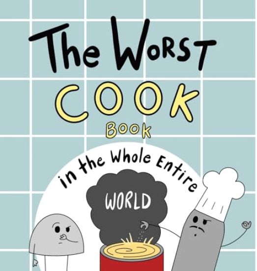 The Worst Cook Book in the Whole Entire World
