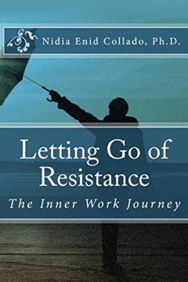 Letting Go of Resistance: The Inner Work Journey