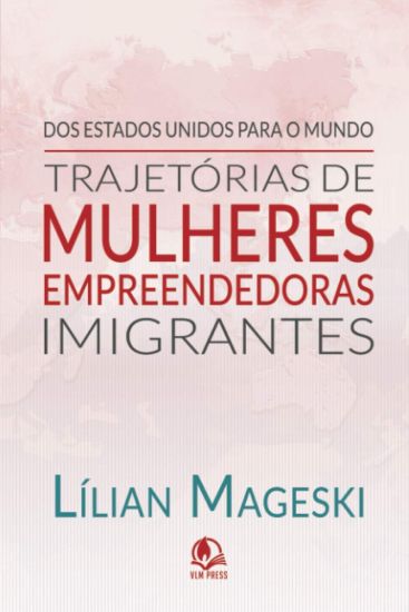 Trajetórias de Mulheres Empreendedoras Imigrantes: Um guia para vencer longe do seu país de origem