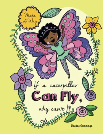 If a Caterpillar Can Fly, Why Can't I?