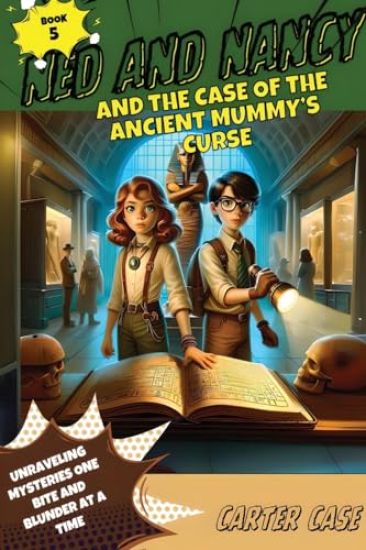 Ned and Nancy and the Case of the Ancient Mummy's Curse