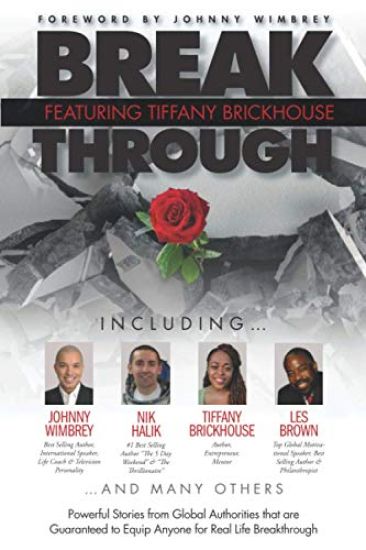 Break Through Featuring Tiffany Brickhouse: Powerful Stories from Global Authorities That Are Guaranteed to Equip Anyone for Real Life Breakthrough