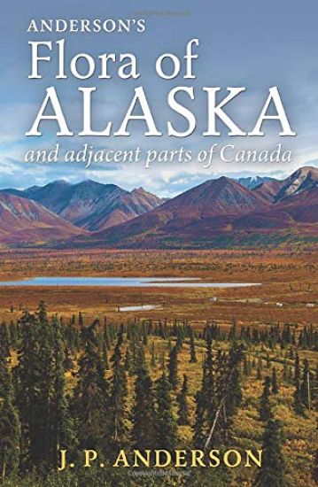 Anderson's Flora of Alaska and Adjacent Parts of Canada: An Illustrated Descriptive Text of All Vascular Plants Known to Occur Within the Region Cover