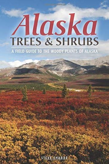 Alaska Trees and Shrubs: A Field Guide to the Woody Plants of Alaska