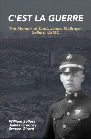 C'est la Guerre: The Memoir of Capt. James McBrayer Sellers, USMC