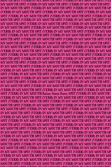 Spit (Verb) in My Mouth