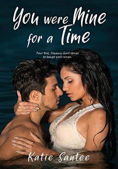 You Were Mine for a Time: Four Hot, Steamy short stories to tempt your senses.