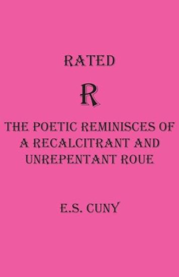 Rated R The Poetic Reminisces of a Recalcitrant and Unrepentant Roue