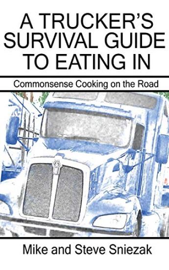 A Trucker's Survival Guide to Eating In: Commonsense Cooking on the Road