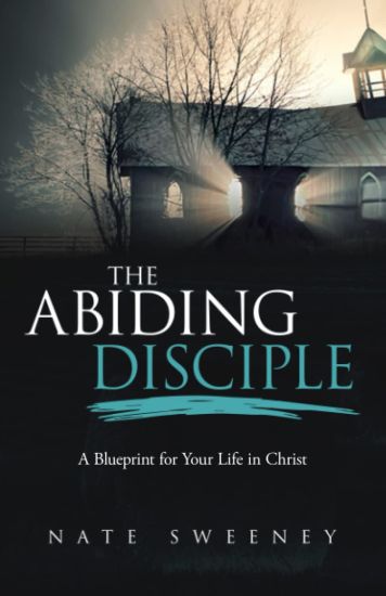The Abiding Disciple: A Blueprint for Your Life in Christ