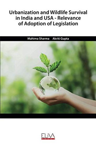 Urbanization and Wildlife Survival in India and USA - Relevance of Adoption of Legislation