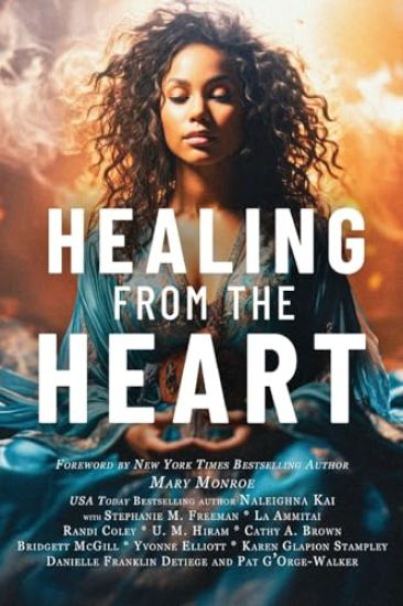 Healing from the Heart: A Powerful Collection of Inspirational Life Stories