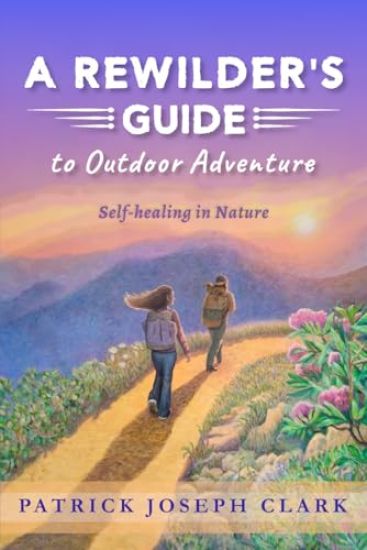 A Rewilder's Guide to Outdoor Adventure: Self Healing in Nature