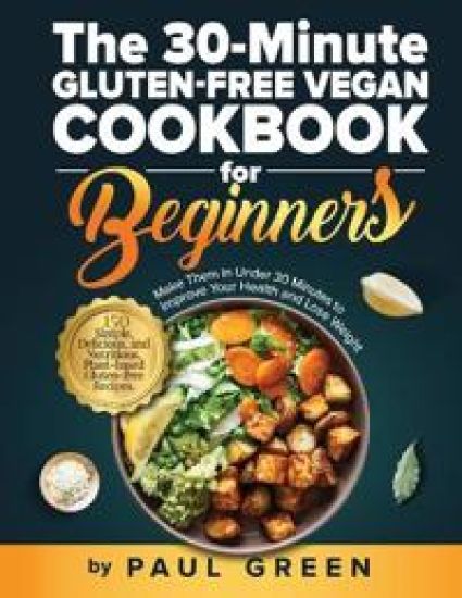 The 30-Minute Gluten-free Vegan Cookbook for Beginners