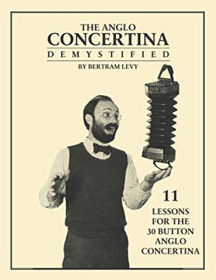The Anglo Concertina Demystified: 11 Lessons for the 30 button Anglo Concertina