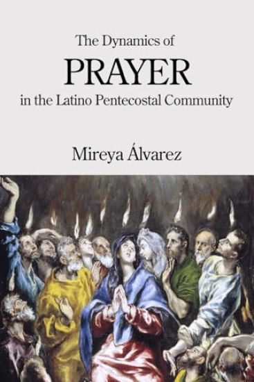 The Dynamics of Prayer in the Latino Pentecostal Community