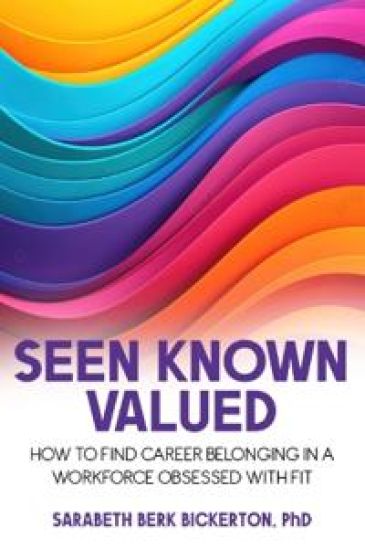 Seen Known Valued: How to Find Career Belonging in a Workforce Obsessed with Fit