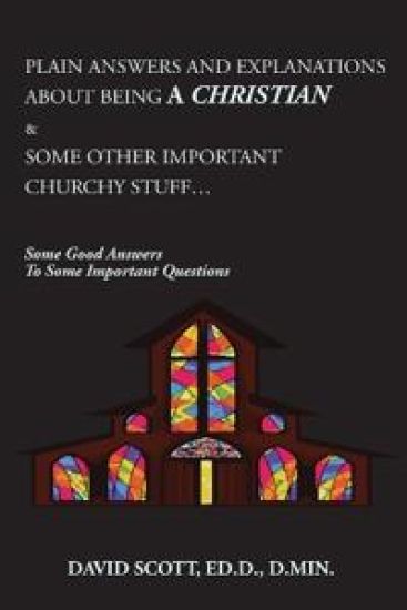 Plain Answers and Explanations about Being a Christian & Some Other Important Churchy Stuff