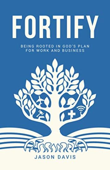 Fortify: Being Rooted in God's Plan For Work And Business