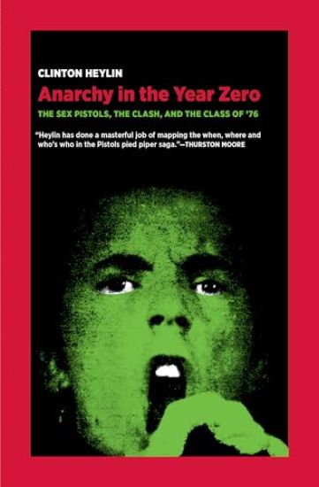 Anarchy in the Year Zero: The Sex Pistols, the Clash, and the Class of '76