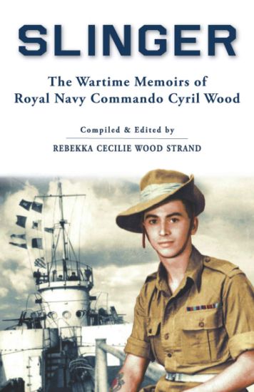 Slinger: The Wartime Memoirs of Royal Navy Commando Cyril Wood