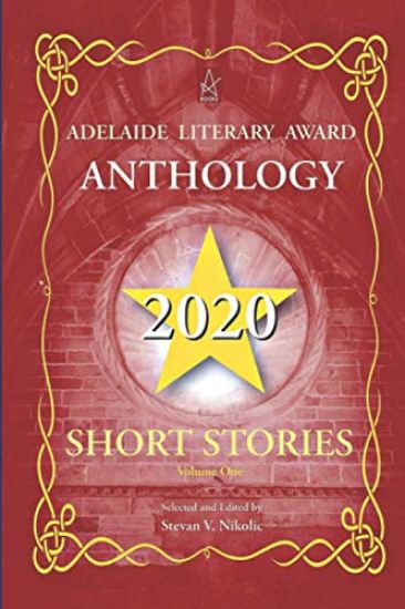 Adelaide Literary Award Anthology 2020: Short Stories, Vol. One