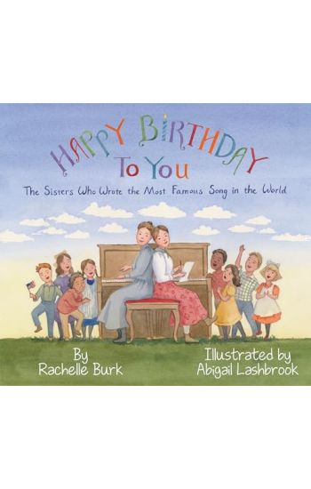 Happy Birthday to You!: The Sisters Who Wrote the Most Famous Song in the World