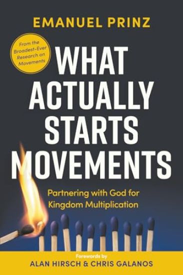 What Actually Starts Movements: Partnering with God for Kingdom Multiplication