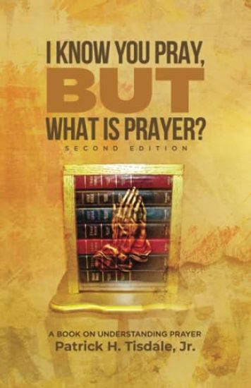 I Know You Pray, but What is Prayer?