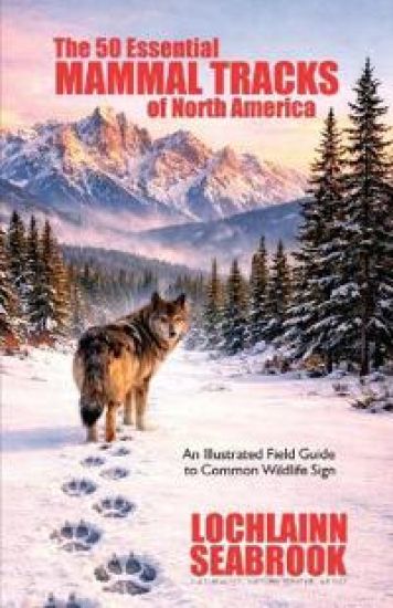 The 50 Essential Mammal Tracks of North America