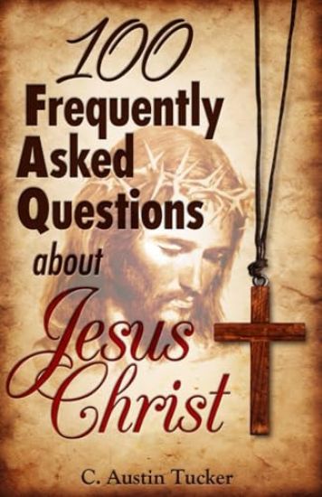 100 Frequently Asked Questions About Jesus Christ