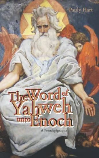 The Word of Yahweh unto Enoch