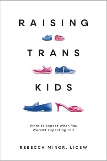 Raising Trans Kids: What to Expect When You Weren't Expecting This