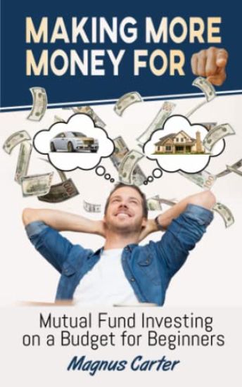 Making More Money for You! Mutual Fund Investing on a Budget for Beginners