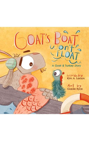 Goat's Boat Won't Float: A Goat & Turkey Story