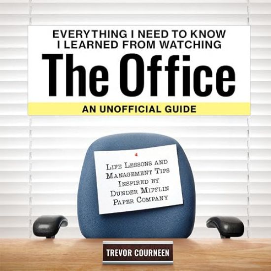 Everything I Need to Know I Learned from Watching The Office: An Unofficial Guide