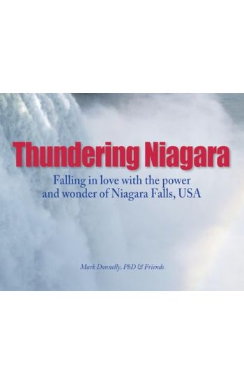 Thundering Niagara - Falling in love with the power and wonder of Niagara Falls, USA