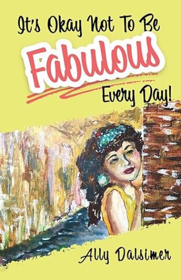 It's Okay Not to Be Fabulous Every Day