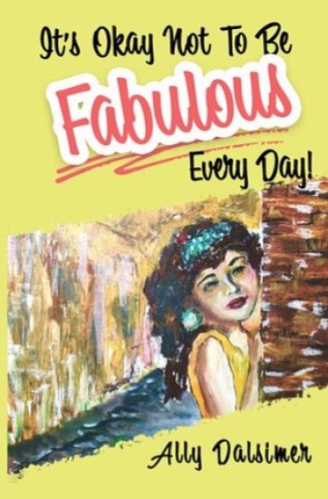 It's Okay Not to Be Fabulous Every Day