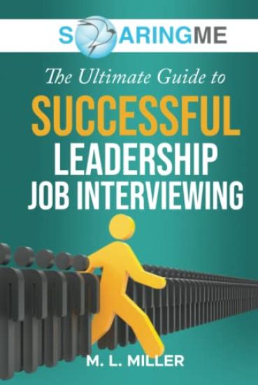 SoaringME The Ultimate Guide to Successful Leadership Job Interviewing