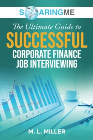 SoaringME The Ultimate Guide to Successful Corporate Finance Job Interviewing