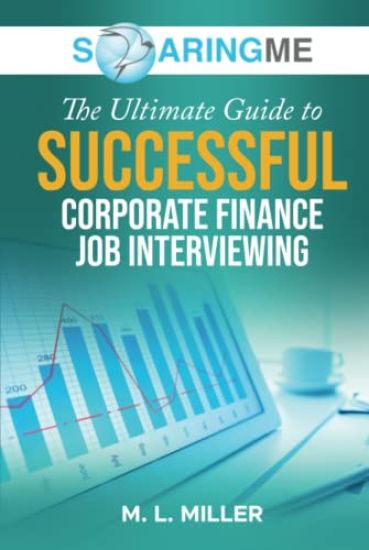 SoaringME The Ultimate Guide to Successful Corporate Finance Job Interviewing
