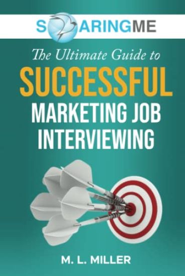 SoaringME The Ultimate Guide to Successful Marketing Job Interviewing