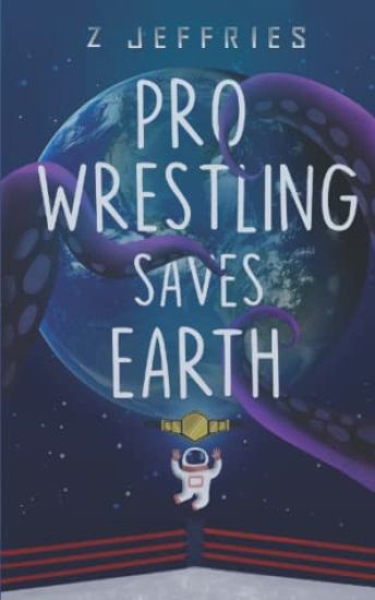 Pro Wrestling Saves Earth