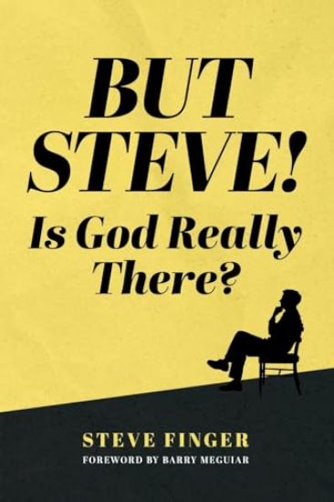 BUT STEVE! Is God Really There?